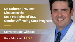 Dr. Roberto Travieso Discusses the Keck Medicine of USC Gender-Affirming Care Program