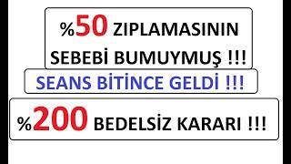 %50 ZIPLAMASININ SEBEBİ BUMUYMUŞ !!! SEANS BİTİNCE GELDİ !!! %200 BEDELSİZ KARARI !!! BIST BORSA