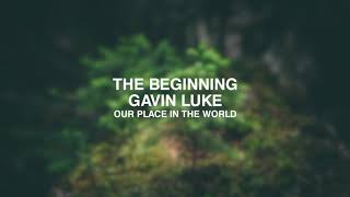 Gavin Luke - The Beginning (Our place in the world)