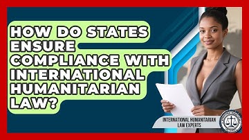 How Do States Ensure Compliance With International Humanitarian Law?