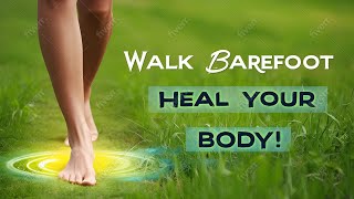 The Power of Barefoot Walking – How Grounding Can Transform Your Health!
