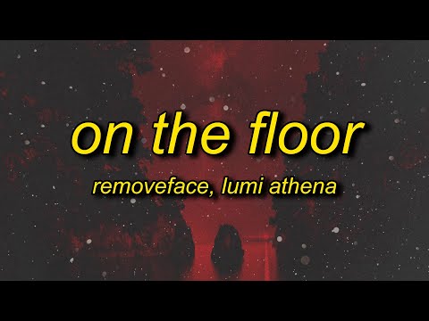 removeface, Lumi Athena - ON THE FLOOR (Lyrics)