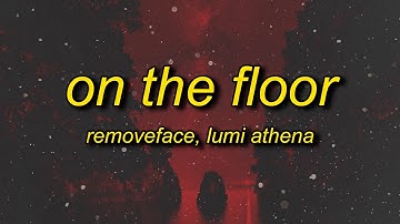 removeface, Lumi Athena - ON THE FLOOR (Lyrics)