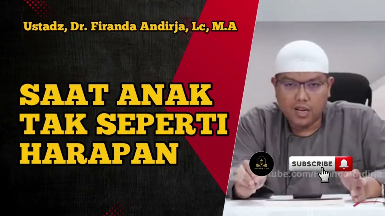 Saat Anak Tak Seperti Harapan Orang Tua - Ustadz, Dr. Firanda Andirja, Lc, M.A