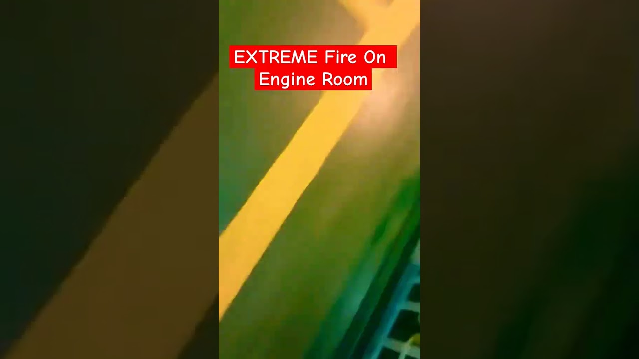 EXTREME  Fire on Engine Room . 