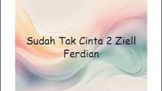 Sudah Tak Cinta 2 Ziell Ferdian | Lyrics Video