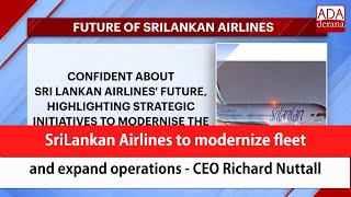 SriLankan Airlines to modernize fleet and expand operations - CEO Richard Nuttall (English)