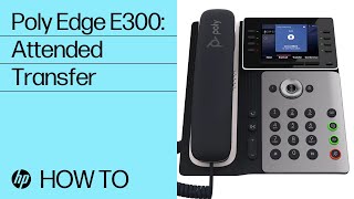Poly Edge E300: Attended Transfer | HP Support