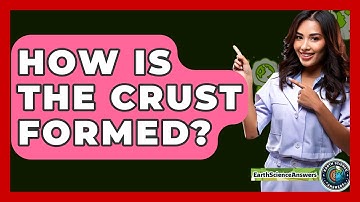 How Is the Crust Formed? - Earth Science Answers