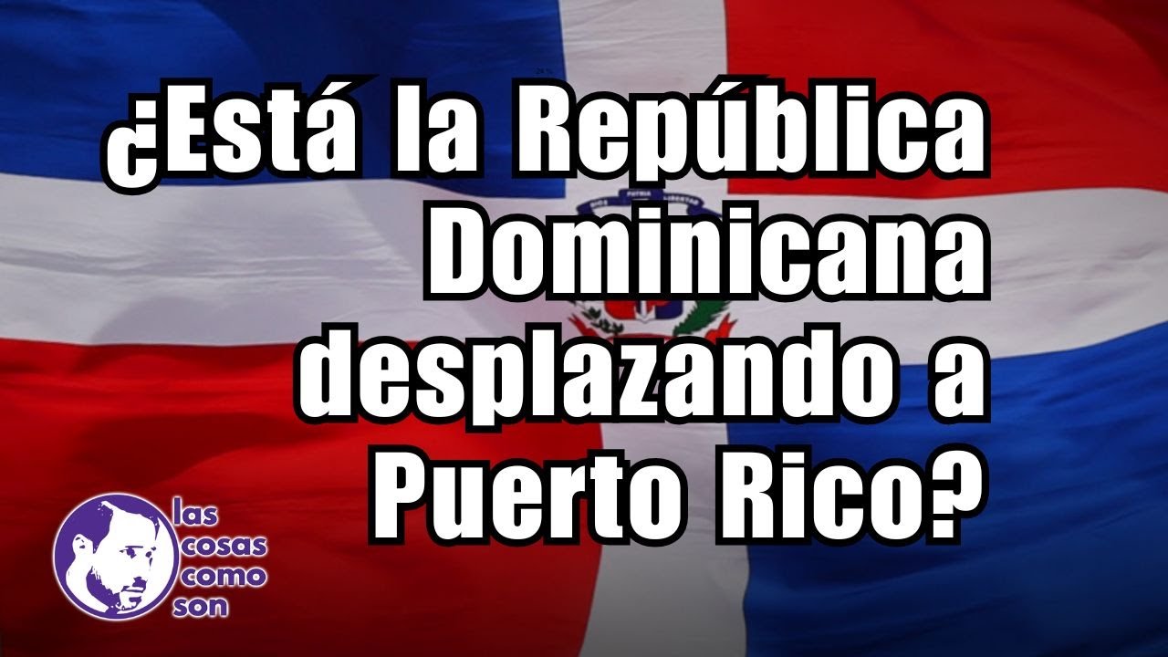 ¿Está la República Dominicana desplazando a Puerto Rico?