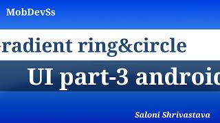 Part 3, Gradient in android | background design in android | circle or ring shape designs in android