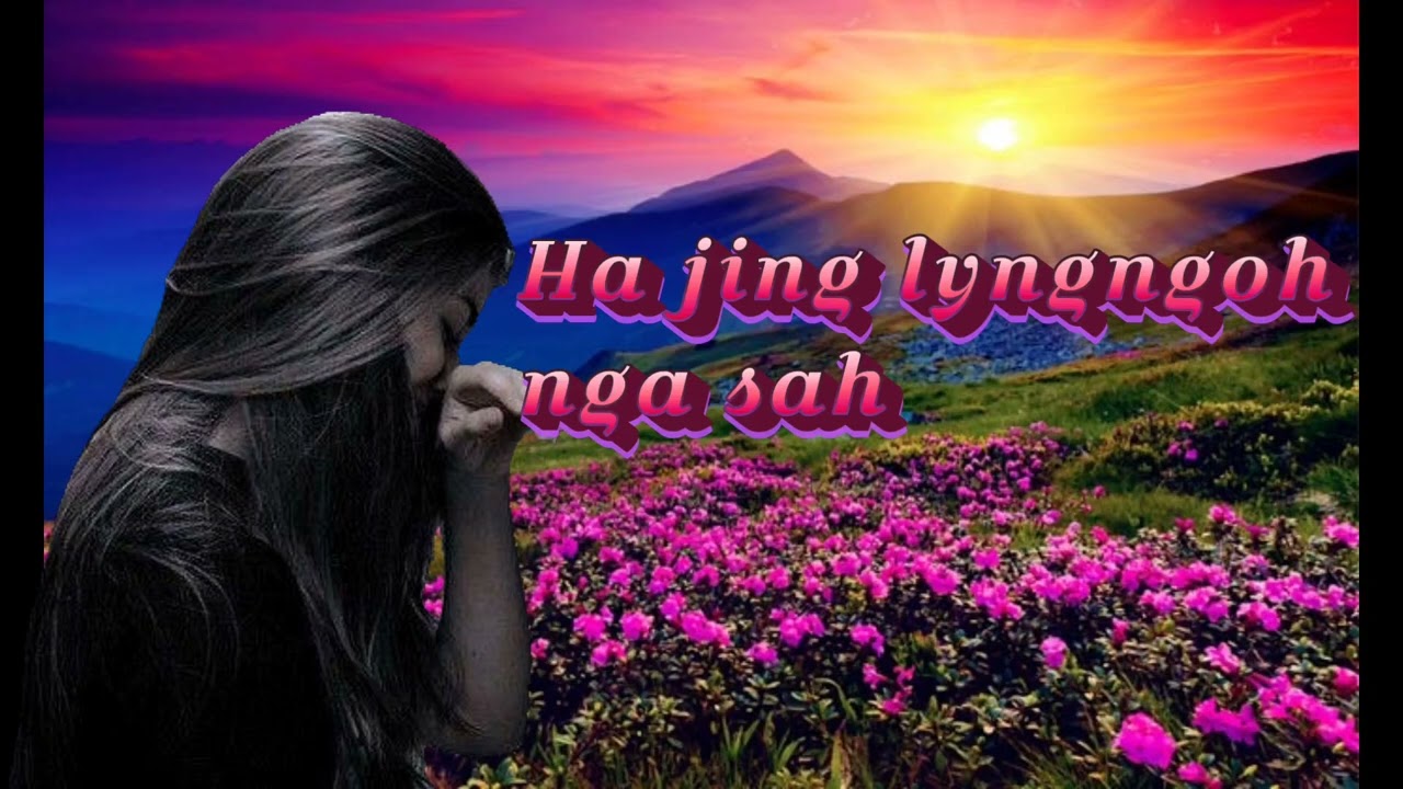Ha jing lyngngoh nga sah.