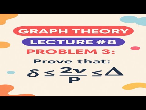 Graph Theory Lecture 8 | Problem 3: Proving δ ≤ 2q/p ≤ Δ - YouTube