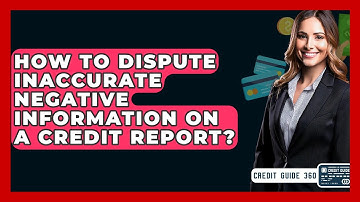 How To Dispute Inaccurate Negative Information On A Credit Report? - CreditGuide360.com