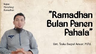 'Ramadhan Bulan Panen Pahala' l Kajian Menjelang Ramadhan l Ust. Teuku  Sanwar