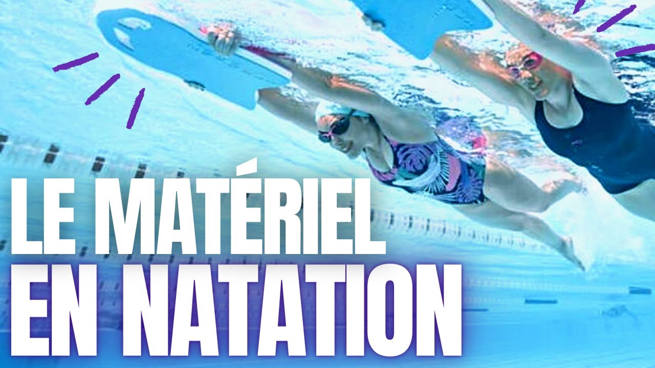 LE MATÉRIEL POUR PROGRESSER EN NATATION - Comment l'utiliser correctement