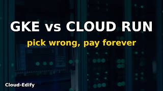 GKE vs Cloud Run — When to Use Which