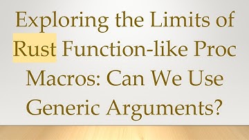 Exploring the Limits of Rust Function-like Proc Macros: Can We Use Generic Arguments?