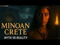 Minoan Crete: Myth Versus Reality