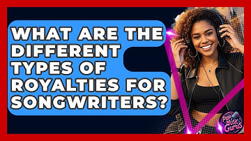 What Are The Different Types Of Royalties For Songwriters? - Pop Music Gurus
