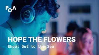 Hope the Flowers - Shout Out to the Sea (PoA Live Sessions)