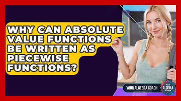 Why Can Absolute Value Functions Be Written As Piecewise Functions? - Your Algebra Coach