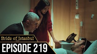 Bride of Istanbul - Episode 219 (English Subtitles) | Istanbullu Gelin