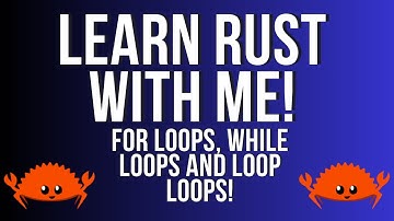 Learn Rust with Me! Part 5 For Loops, While Loops and Loop Loops!