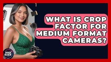 What Is Crop Factor For Medium Format Cameras? - Image Review Studio