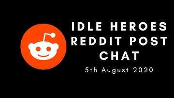 Idle Heroes: Reddit Posts Chat (5th Aug 2020)