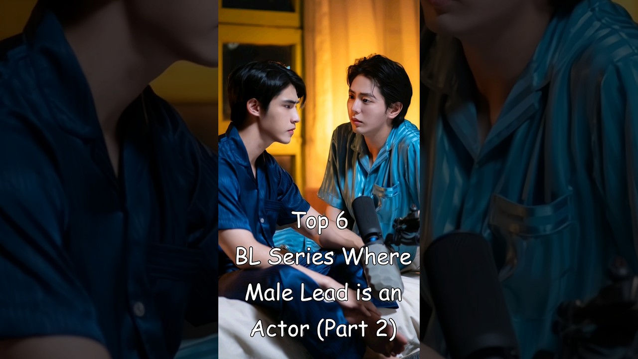 Top 6 BL Series Where Male Lead is an Actor (Part 2) 
