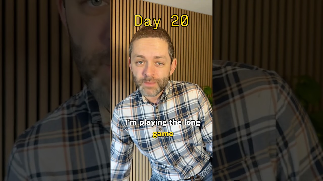 Day 20 - I’m playing the long game most people won’t.