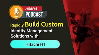 M2SYS Podcast: Build Custom Identity Management Solutions with Hitachi H1