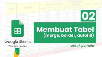 Cara membuat tabel di Google Sheets - Tutorial Google Sheets Untuk Pemula - 02 [Versi Smartphone]