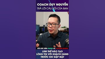 TẠO LÒNG TIN VỚI KHÁCH HÀNG TRƯỚC KHI GẶP MẶT | COACH DUY NGUYỄN #shorts
