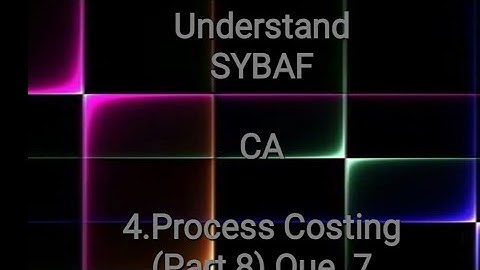SYBAF Sem III CA Module 4 Process Costing(Part 8) Que. 7