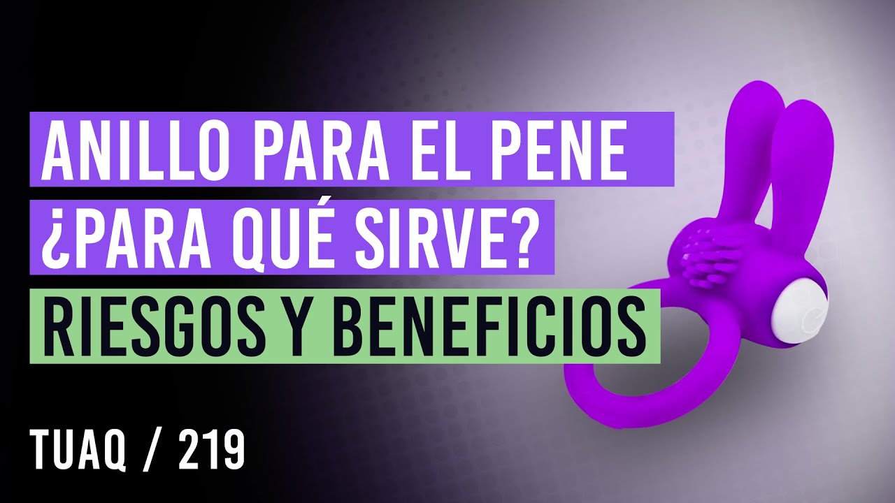 Para qué sirven los anillos para el pene? Riesgos y beneficios. 