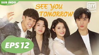 【FULL】See You Tomorrow [EP12]【INDO SUB】| iQiyi Indonesia