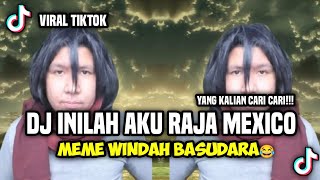 Dj Inilah Aku Raja Mexico II Lagi Viral Di Tiktok..Meme Windah Basudara