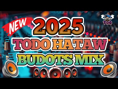 2025 TODO HATAW BUDOTS MIX NONSTOP | HATAW BUDOTS DANCE