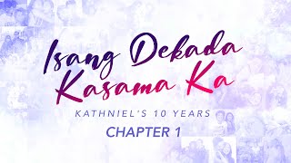 Chapter 1: Ikaw at ako, ang ating kwento | #IsangDekadaKasamaKa: KathNiel's 10 Years