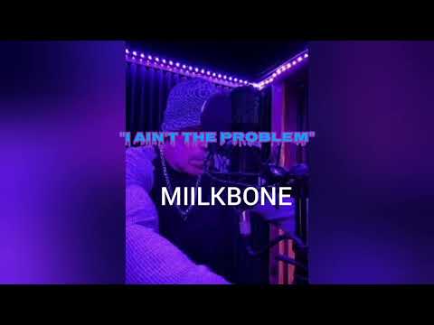 Miilkbone - "I Ain't The Problem" [Prod. by Abel Beats]