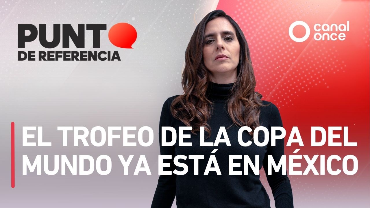 Punto de referencia - El trofeo de la Copa del Mundo ya está en México (27/02/2026)