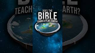 Does the Bible Teach That the Earth Is Flat?
