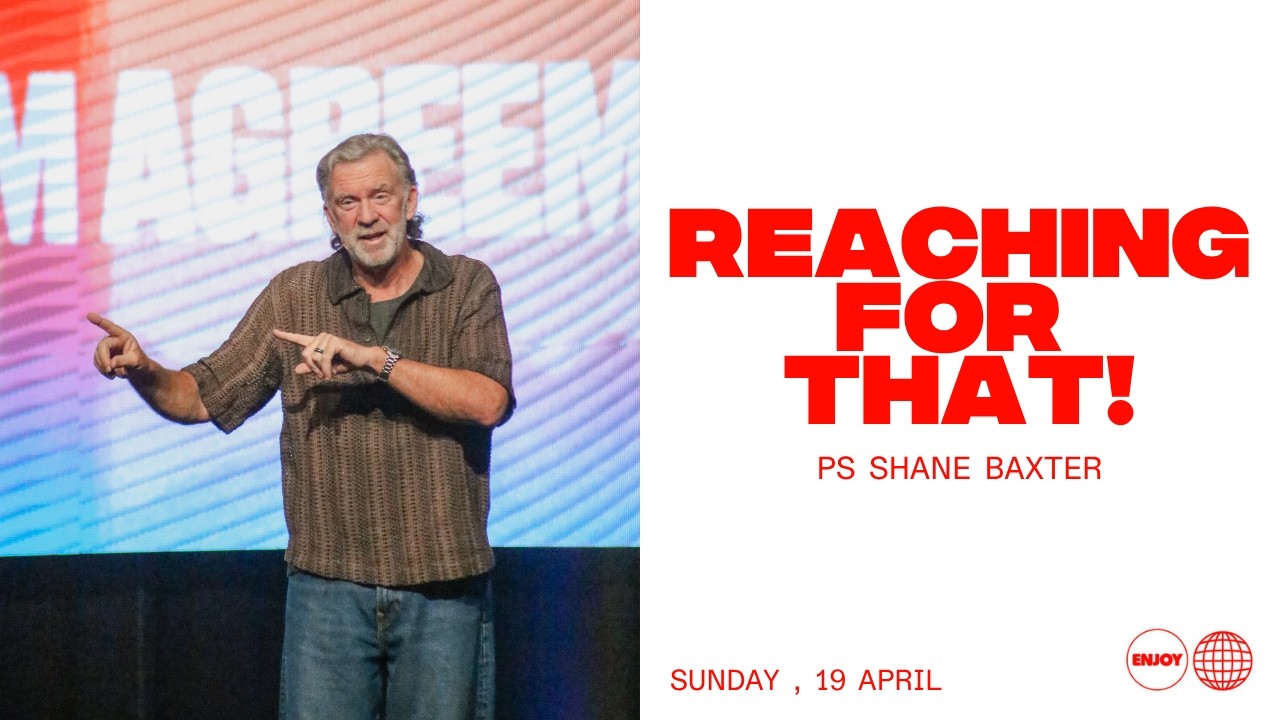 Reaching For That! | Ps Shane Baxter | Sunday Service | 19 April, 2026