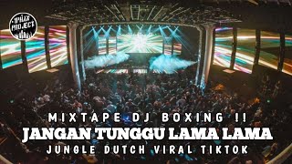 MIXTAPE DJ BOXING !! DJ JANGAN TUNGGU LAMA LAMA JUNGLE DUTCH BECAK TURBO 2026 BY DJ IPHAN PROJECT