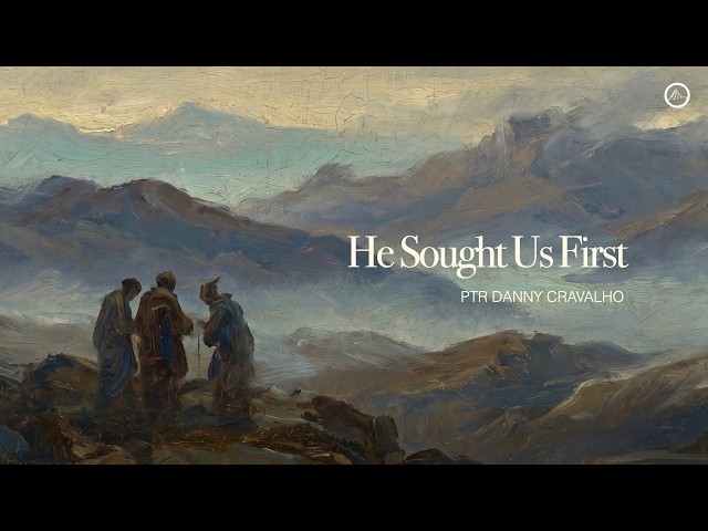 He sought us first. - Inspirations From The Scriptures