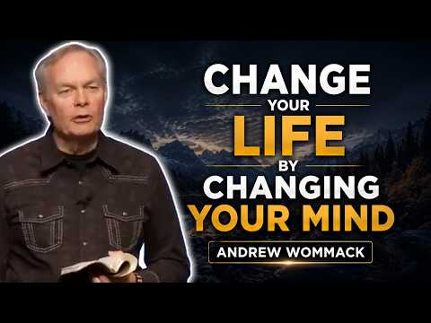 Change Your Life by Changing Your Mind 🔥 Andrew Wommack