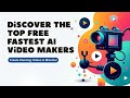 TOP FREE FAST AI VIDEO MAKERS