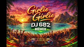 GIRLIE GIRLIE DJ 682 REMIX